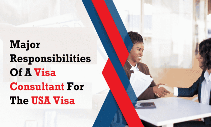 Major Responsibilities Of A Visa Consultant For The USA Visa